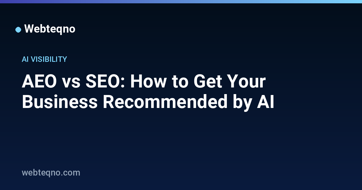 AEO vs SEO: How to Get Your Business Recommended by AI — Webteqno