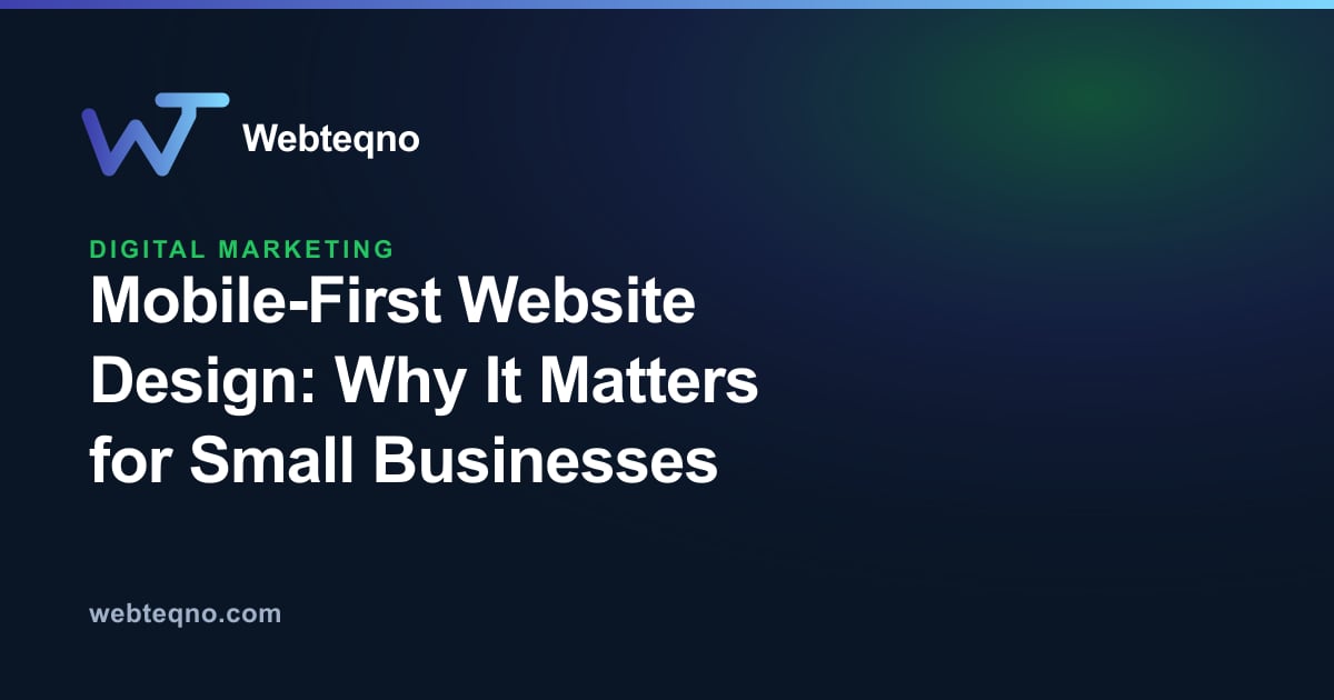 Mobile-First Website Design: Why It Matters for Small Businesses