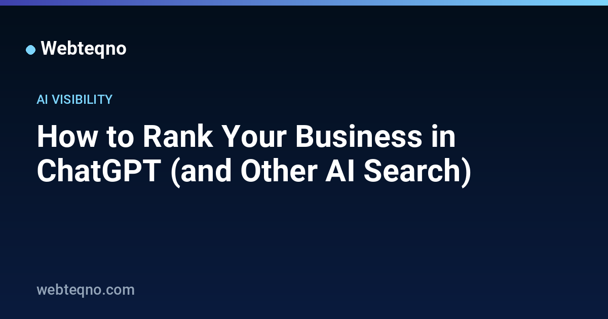 How to Rank Your Business in ChatGPT (and Other AI Search) — Webteqno
