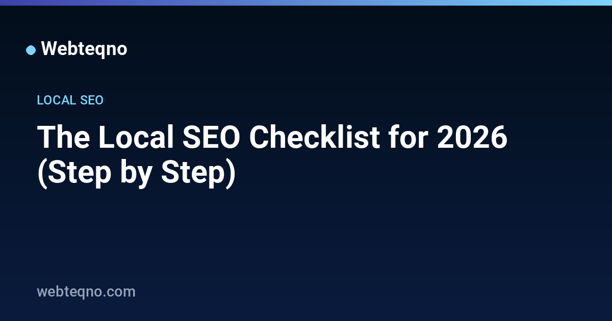 The Local SEO Checklist for 2026 (Step by Step) — Webteqno