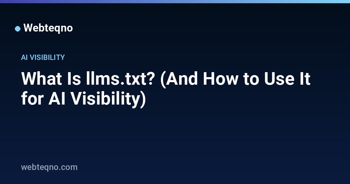 What Is llms.txt? (And How to Use It for AI Visibility) — Webteqno